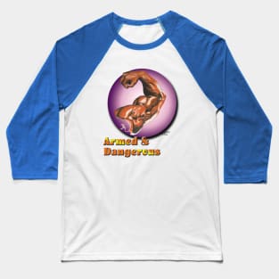 Armed and Dangerous Baseball T-Shirt